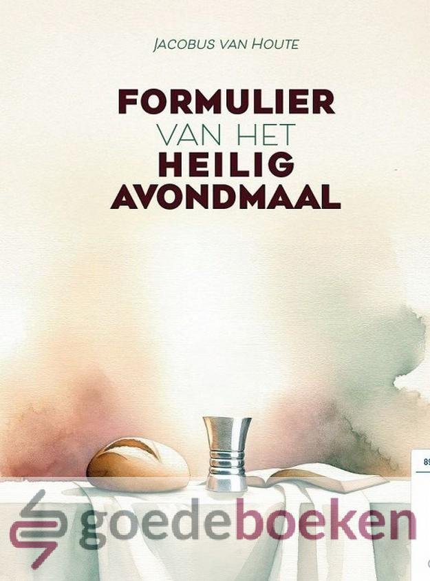 Houte, Jacobus van - Formulier van het Heilig Avondmaal *nieuw*