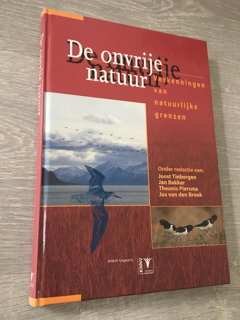 Redactie;!Tinbergen, Bakker, Piersma - De onvrije natuur, Verkenningen van natuurlijke grenzen