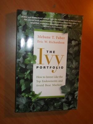 Faber, Mebane T; Richardson, Eric W. - The Ivy Portfolio. How to Invest Like the Top Endowments and Avoid Bear Markets