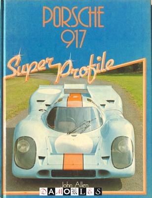 John Allen - Porsche 917. Super Profile
