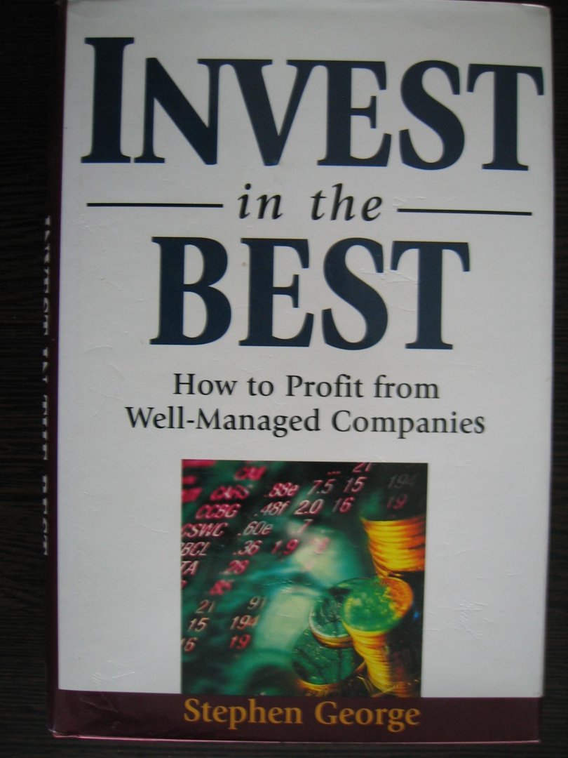 George, Stephen - Invest in the Best / How to Profit from Well-Managed Companies
