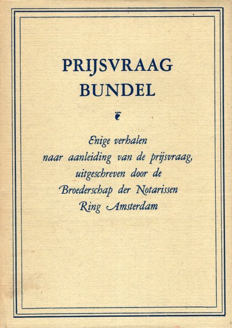 Bockwinkel, A. (e.a.). - Prijsvraag bundel : enige verhalen naar aanleiding van de prijsvraag, uitgeschreven door de Broederschap der Notarissen, Ring Amsterdam.