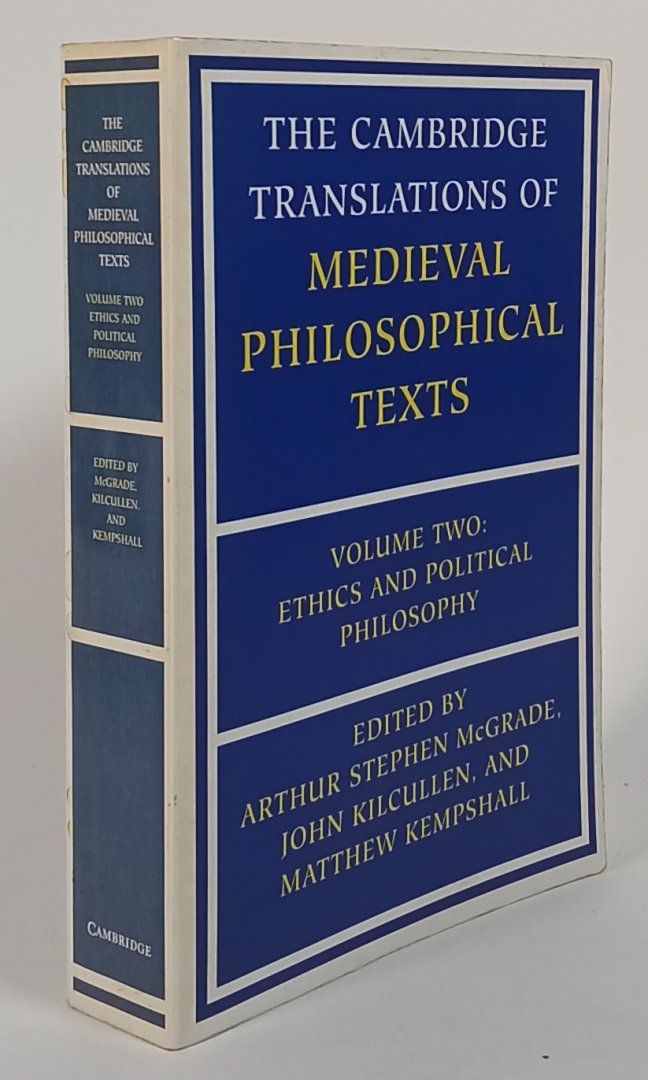 MCGRADE, A. S., KILCULLEN, J., KEMPSHALL, M., (EDS.) - The Cambridge translations of medieval philosophical texts. Volume 2: Ethics and political philosophy.