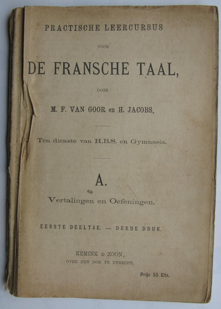 Goor, M.F. van en Jacobs, H. - Practische Leercursus voor de Fransche taal/ten dienste van H.B.S. en Gymnasia A. Vertalingen en Oefeningen