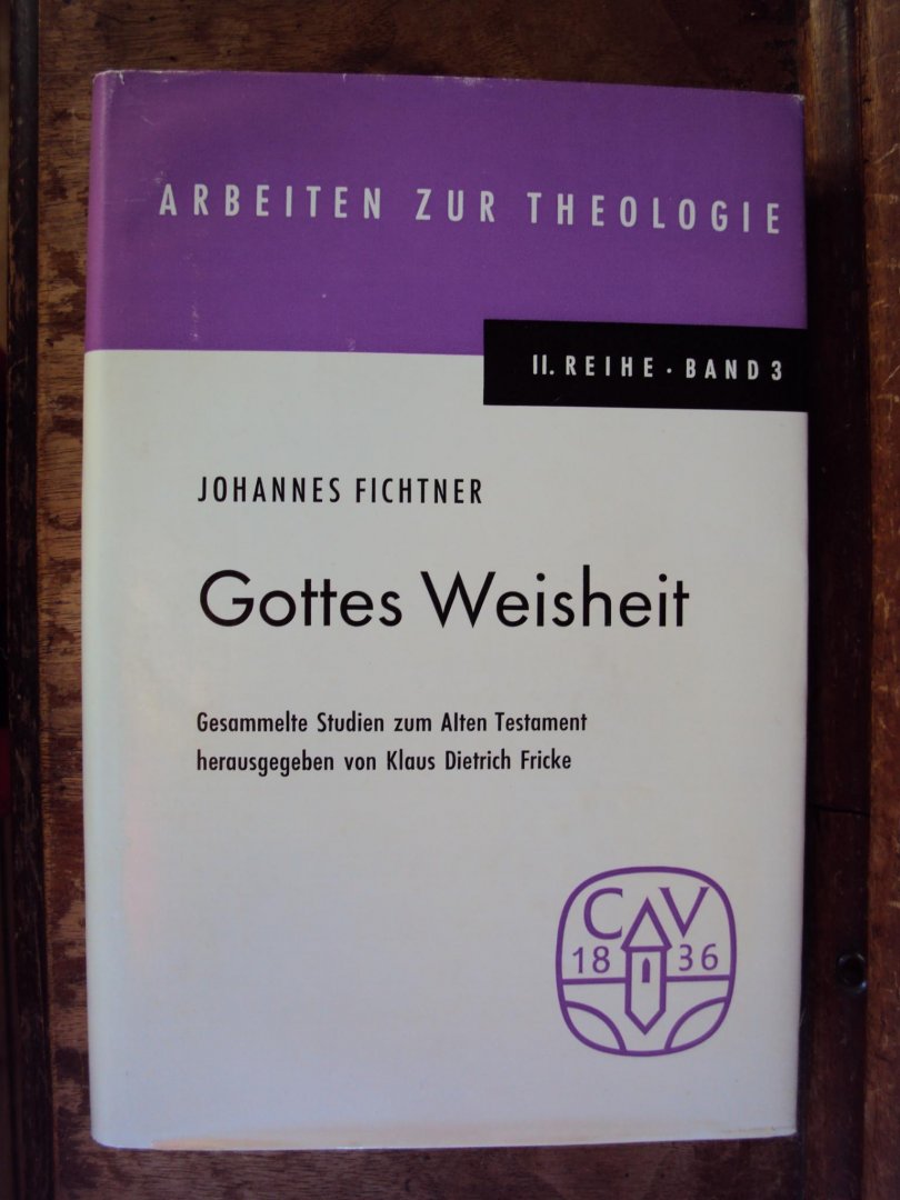 Fichtner, Johannes - Gottes Weisheit. Gesammelte Studien zum Alten Testament herausgegeben von Klaus Dietrich Fricke