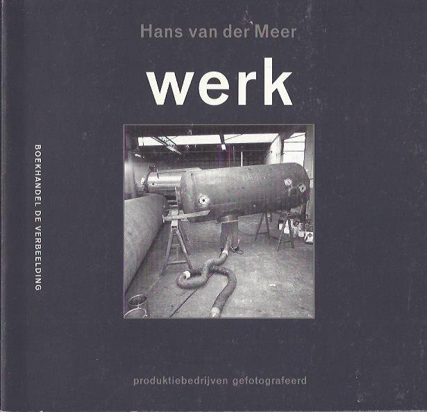 MEER, Hans van der - Werk. Produktiebedrijven gefotografeerd.