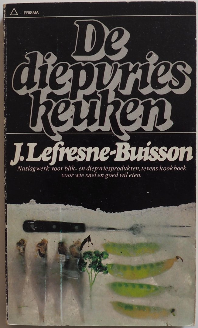 Lefresne-Buisson, J. vert. Buurke, Bonnie Ill. Rougeot, C - De diepvrieskeuken Naslagwerk voor blik- en diepvriesprodukten, tevens kookboek voor wie snel en goed wil eten