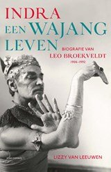 Indra: een wajangleven - Biografie van Leo Broekveldt (1906-1992)