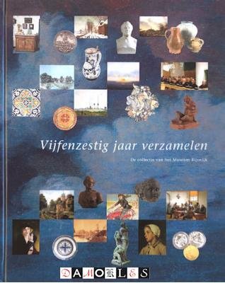 Arjan Kwakernaat - Vijfenzestig Jaar Verzamelen. De Collectie van het Museum Rijswijk