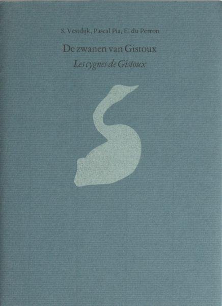 Vestdijk, S., Pascal Pia & E. du Perron. - De zwanen van Gistoux. Drie gedichten rond een landgoed vertaald en toegelicht door Kees Snoek. Les cygnes de Gistoux. Trois poèmes autour d'un domaine traduits et présentés par Kees Snoek.