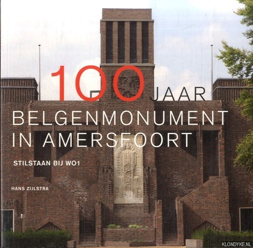 Zijlstra, Hans - 100 jaar Belgenmonument in Amersfoort. Stilstaan bij WO1