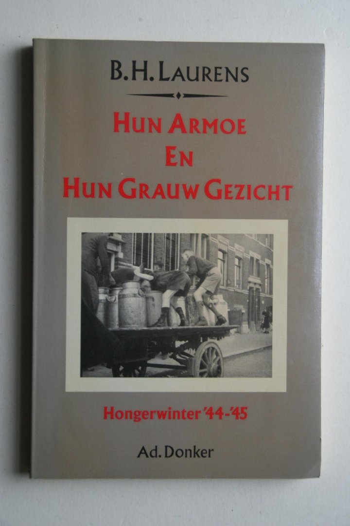 B.H. Laurens - hongerwinter 1944- 45 Hun Armoe en Hun Grauw Gezicht