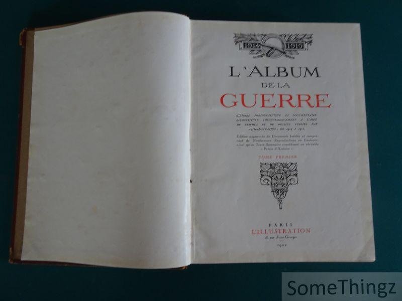 Coll. - L'Illustration - L'Album de la Guerre. 1914 - 1918. Histoire photographique et documentaire reconstituée chronologiquement à l'aide de clichés et de dessins publiés par "L'Illustration" de 1914 à 1921. Tome premier.