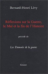 LÉVY, Bernard Henri - Réflexions sur la guerre, le mal et la fin de l'histoire