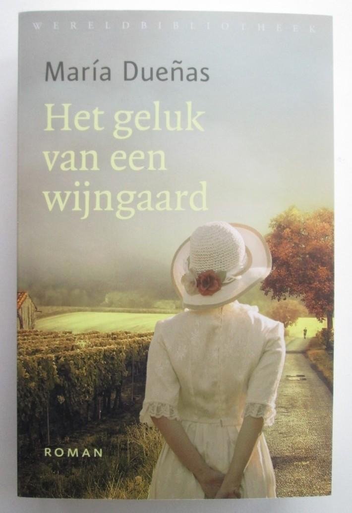María Dueñas - Het geluk van een wijngaard - Vertaald uit het Spaans door Nadia Ramer