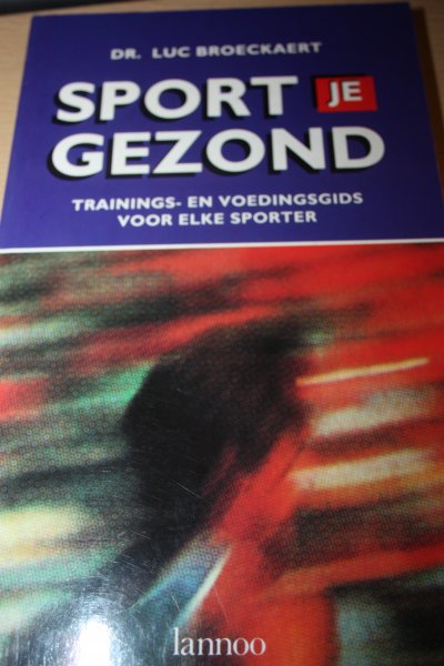 Broeckaert, Dr. Luc - Sport je gezond / trainings- en voedingsgids voor elke sporter.