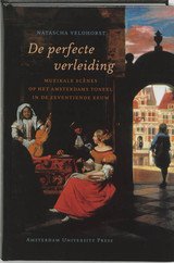 VELDHORST, NATASCHA. - De perfecte verleiding. Muzikale scènes op het Amsterdams toneel in de zeventiende eeuw.