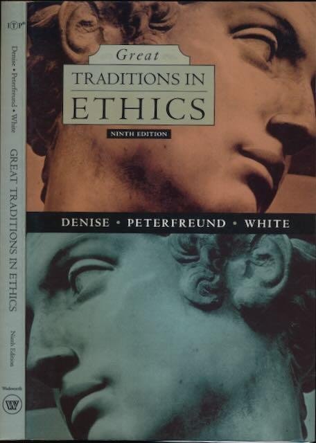 Denise, Theodore C., Sheldon P. Peterfreund, Nicholas P. White. - Great Traditions in Ethics.