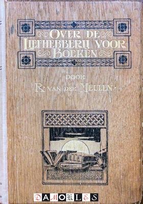 R. Van der Meulen - Over de Liefhebberij voor Boeken voornamelijk met het oog op Het Boek voor onze dagen