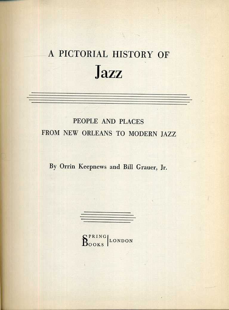 Keepnews, Orrin & Bill Grauer jr. - A Pictorial History of Jazz. People and Places From New Orleans to Modern Jazz.