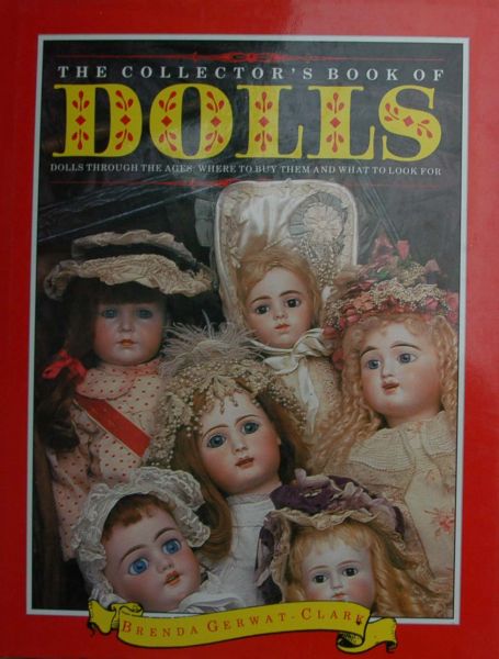 Gerwat-Clark, Brenda - The collector`s book of dolls Dolls through the ages: Where to buy them and what to look for Gerwat-Clark, Brenda - The collector`s book of dolls Dolls through the ages: Where to buy them and what to look for