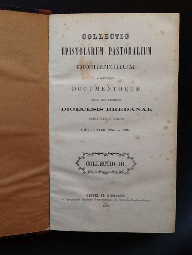 Leijten, Petrus - Collectio EPISTOLARUM PASTORALIUM: Decretorum aliorumque DOCUMENTORUM quae pro regimine DIOECECIS BREDANAE publicata fuerunt a die 17Junii 1885 - 1904  Collectio III.