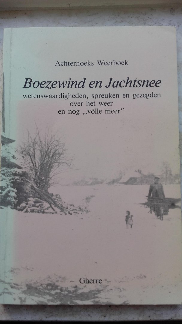 Harmsen  Henk - Boezewind en jachtsnee / wetenswaardigheden, spreuken en gezegden over het weer en nog "volle meer "