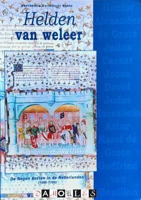 Wim van Anrooij - Helden van Weleer. De Negen Besten in de Nederlanden (1300 - 1700)