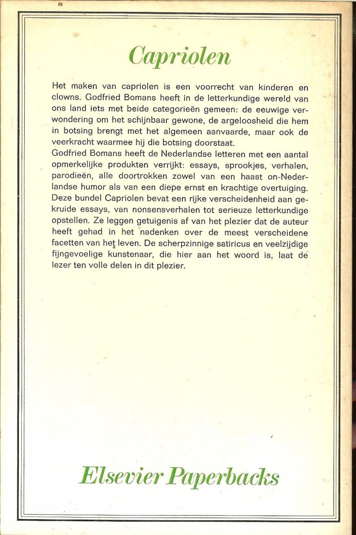 Bomans Jan Arnold Godfried van 2 maart 1913 in Den Haag geboren, tot 22 december 1971  ... - Capriolen ... het allerleukste museum ter wereld ... was goethe muzikaal ... leve de verandering ... de nieuwe kapalaan ... Buisman de onsterfelijke ... dolle dries en brave hendrik [willem]