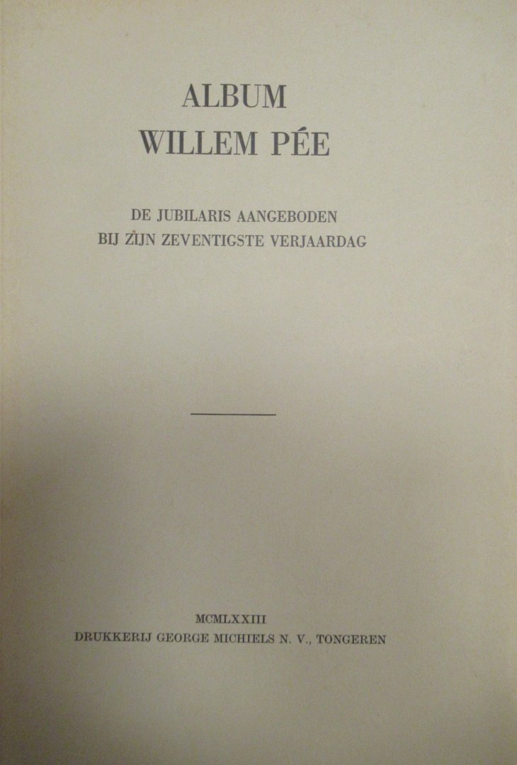 Pee, Willem - Album Willem Pee. De jubilaris aangeboden bij zijn zeventigste verjaardag.