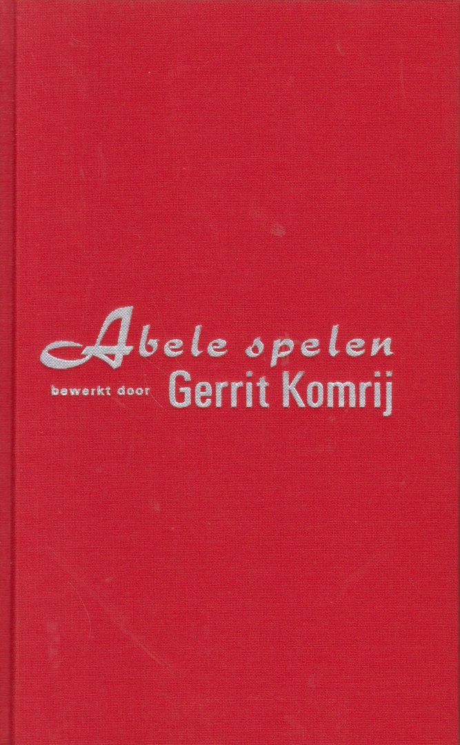 Komrij (Winterswijk, 30 maart 1944 - Amsterdam, 5 juli 2012), Gerrit Jan - Abele spelen - Esmoreit - Lippijn - De Busblazer - Rubben - Fantastisch bewerkt en hertaald door Gerrit Komrij.