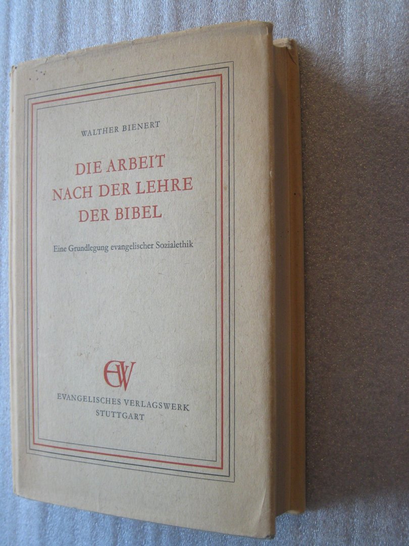 Bienert, Walther - Die Arbeit nach der Lehre der Bibel / Eine Grundlegung evangelischer Sozialethik