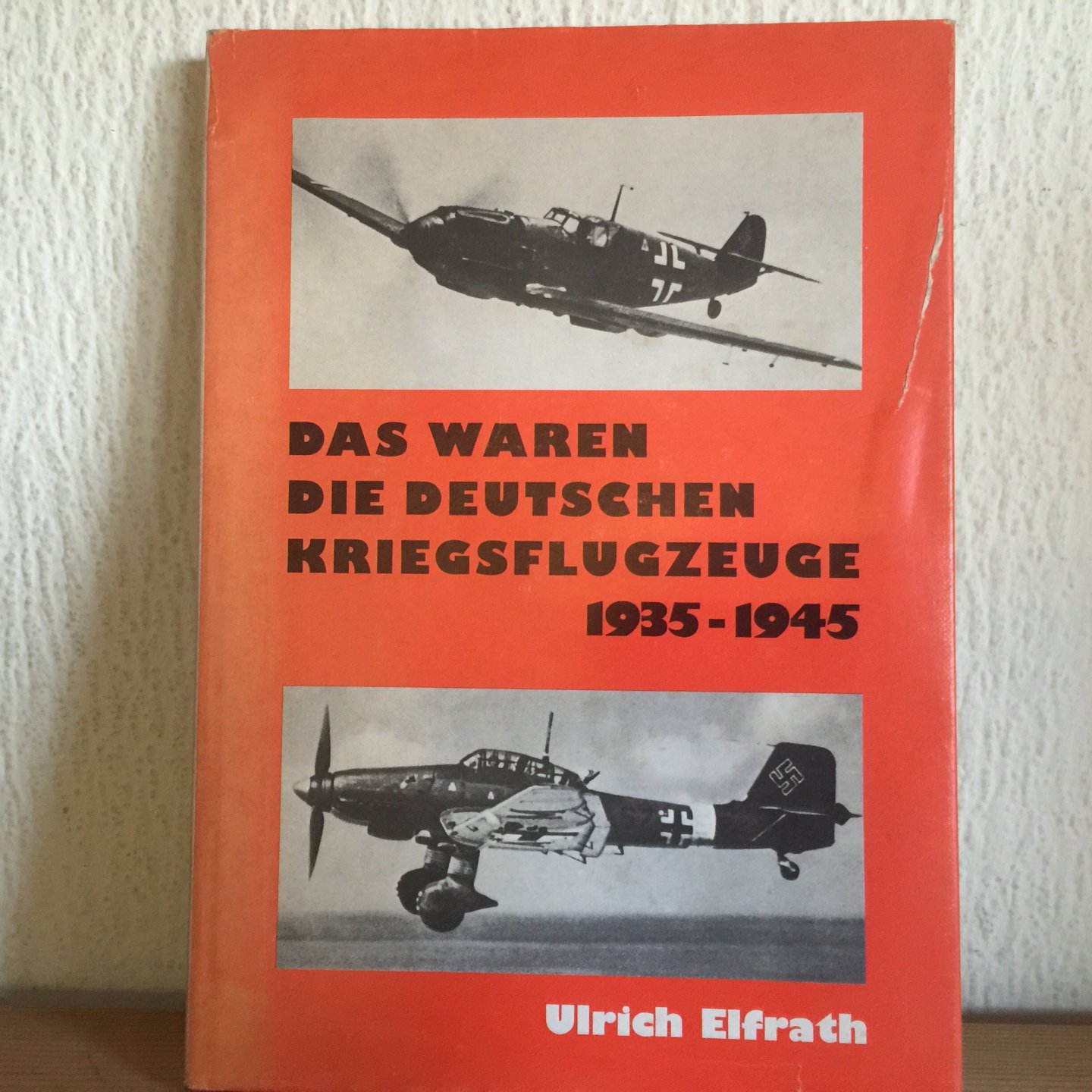 Ulrich Elfrath - Das waren die Deutschen Kriegsflugzeuge 1935-1945