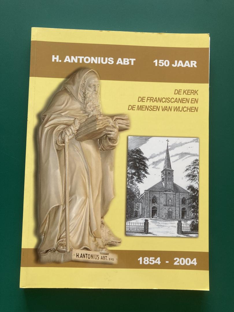 Bak, Kees e.a. - H. Antonius Abt Wijchen, 150 jaar / De kerk, de franciscanen en de mensen van Wijchen