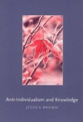 Brown, Jessica. - Anti-Individualism and Knowledge (Contemporary Philosophical Monographs).