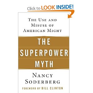 Soderberg, Nancy (foreword by Bill Clinton) - The Superpower Myth - The Use and Misuse of American Might