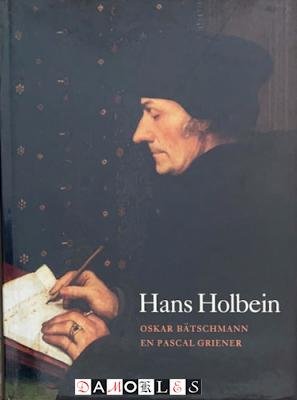 Oskar Bätschmann, Pascal Griener - Hans Holbein