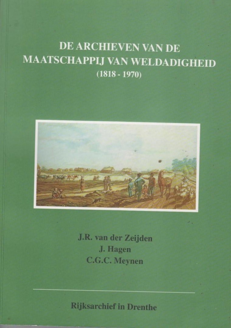 Zeijden, J.R, J. Hagen en C.G.C Meynen - Inventaris van de archieven van de maatschappij van weldadigheid 1818 - 1970.
