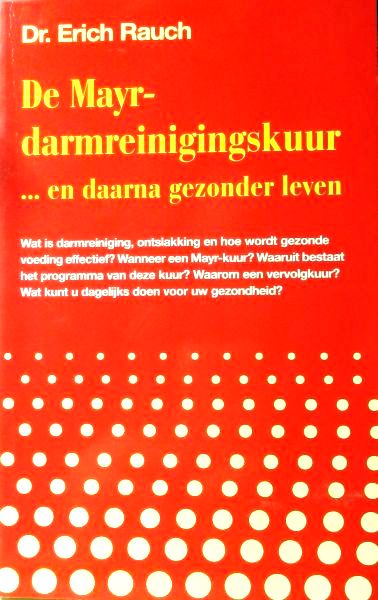 Rauch , Dr. Erich . [ isbn 9789060305164  ] 4824 - De Mayr-darmreinigingskuur... en daarna gezonder leven . ( Darmreiniging, ontslakking, gezonder leven . ) De Mayr-darmreinigingskuur ... en daarna gezonder leven Dr. F X. Mayr (1875-1965) is de grondlegger van de naar hem genoemde diagnostiek en -