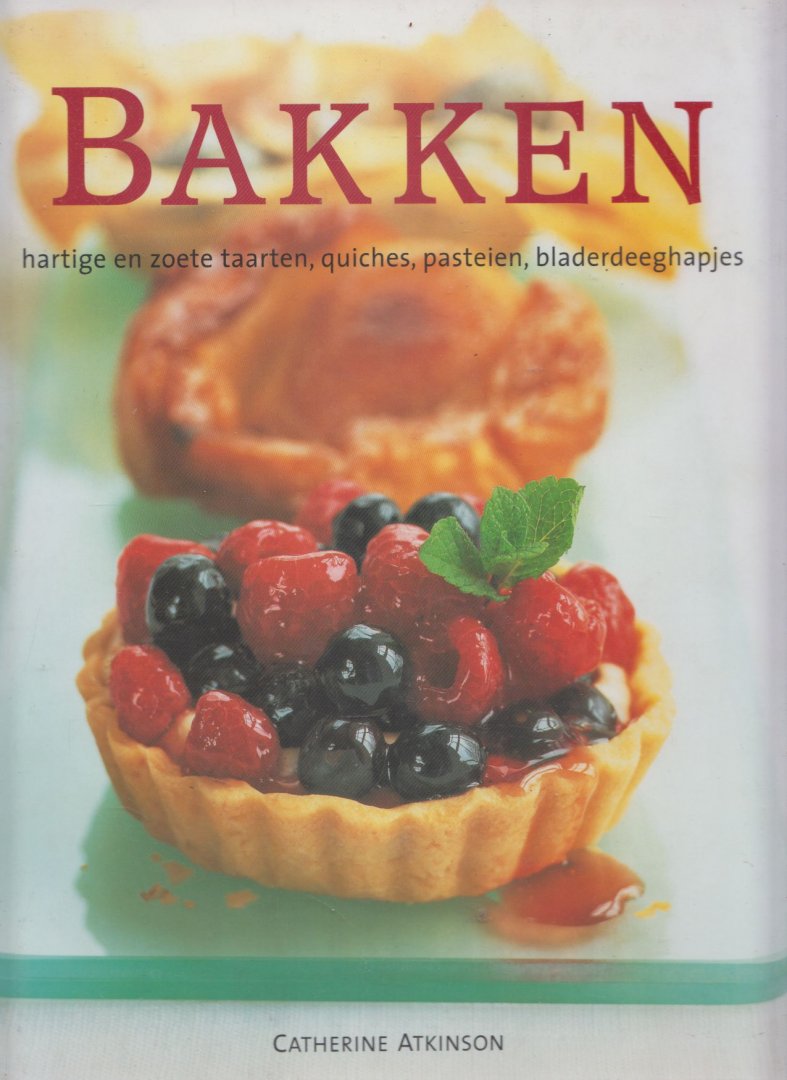 Atkinson, Catherine - Bakken : hartige en zoete taarten, quiches, pasteien, bladerdeeghapjes
