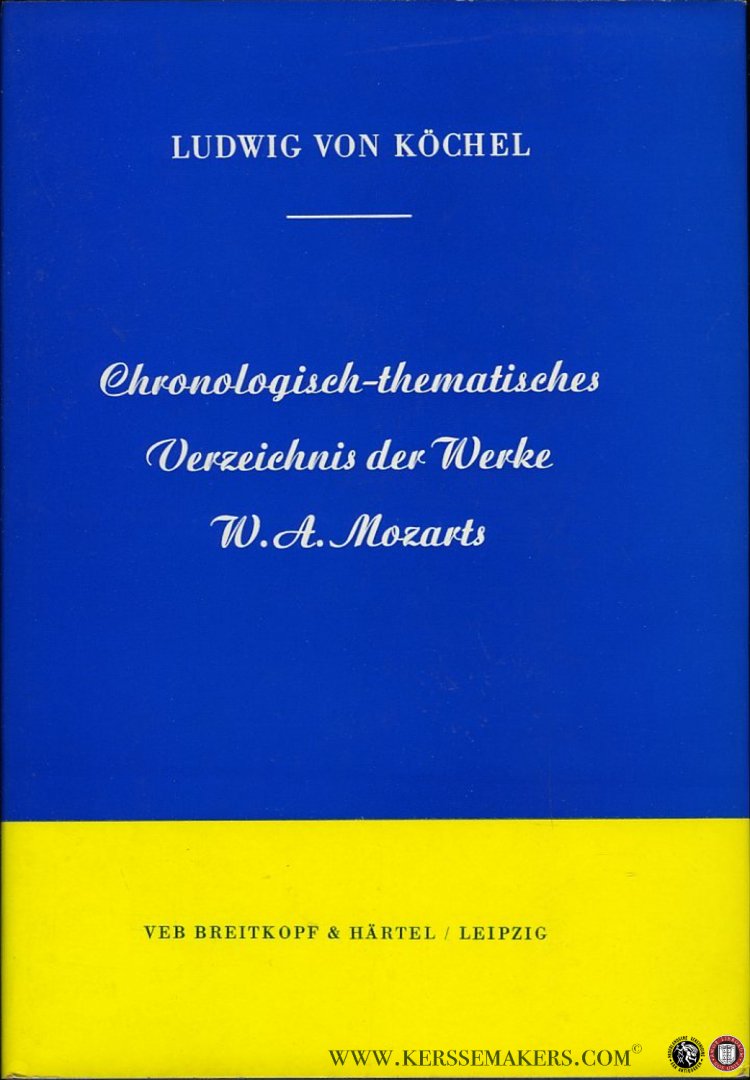 KÖCHEL, Ludwig Ritter von - Chronologisch-thematisches Verzeichnis sämtlicher Tonwerke Wolfgang Amadé Mozarts nebst Angabe der verlorengegangenen, angefangenen, übertragenen, zweifelhaften und unterschobenen Kompositionen