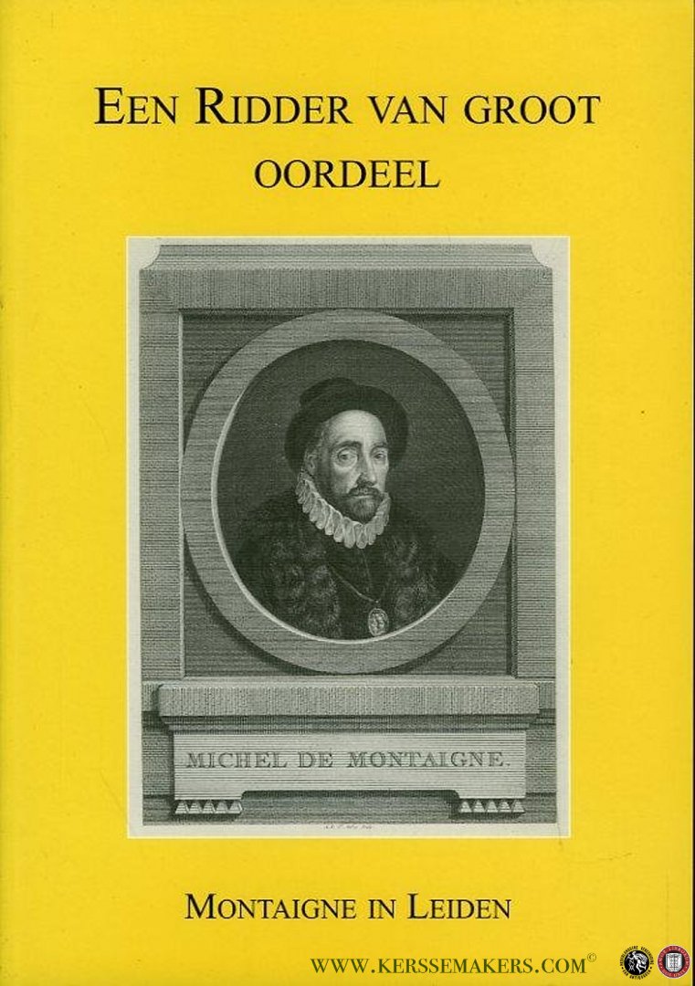 SMITH, Paul (redactie) - Een ridder van groot oordeel. Montaigne in Leiden. Catalogus bij een tentoonstelling in de Leidse Universiteitsbibliotheek