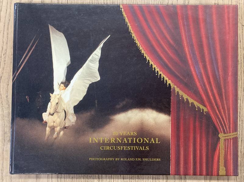 SMULDERS, RONALD F.M. [ TEXT AND PHOTOGRAPHY ] - 20 Years International Circusfestivals.