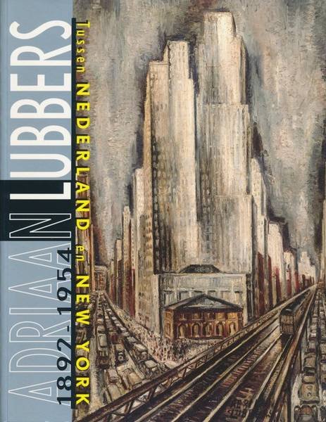 LUBBERS, ADRIAAN - BLOKLAND, ANN. - Adriaan Lubbers. 1892-1954. Tussen Nederland en New York.