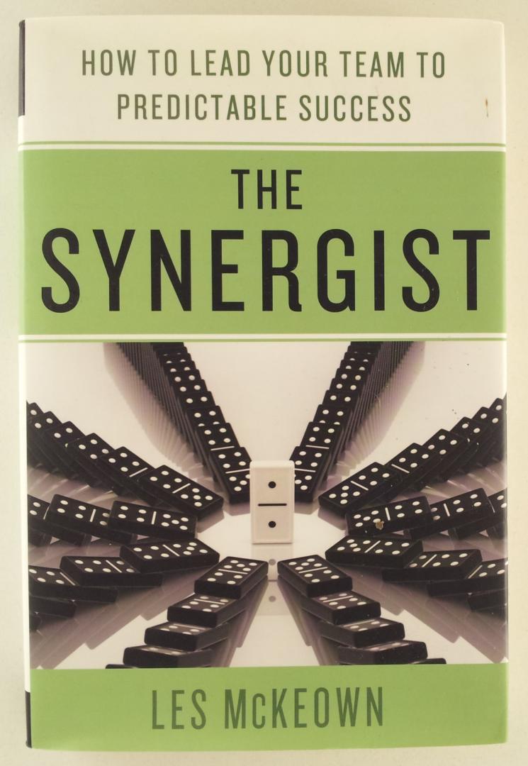 McKeown, Les - The synergist / How to lead your team to predictable success