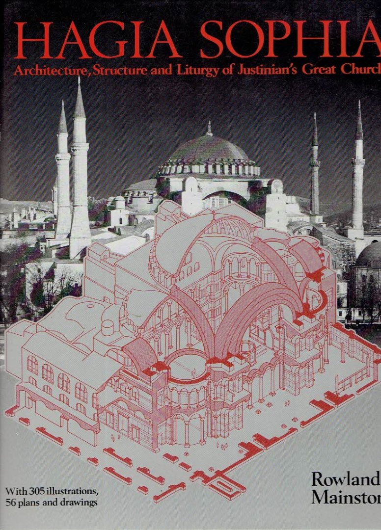 MAINSTONE, Rowland J. - Hagia Sophia - Architecture, Structure and Liturgy of Justinian's Great Church.