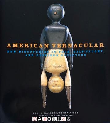 Frank Maresca, Roger Ricco - American Vernacular. New Discoveries in Folk, Self-Taught, and Outsider Sculptures