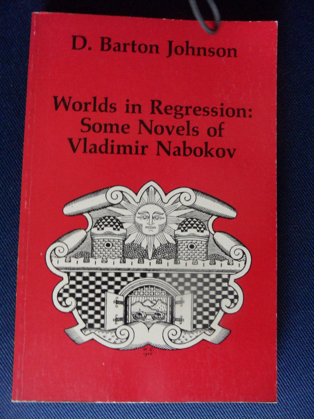 Barton Johnson, D. - Worlds in Regression: some novels of Vladimir Nabokov