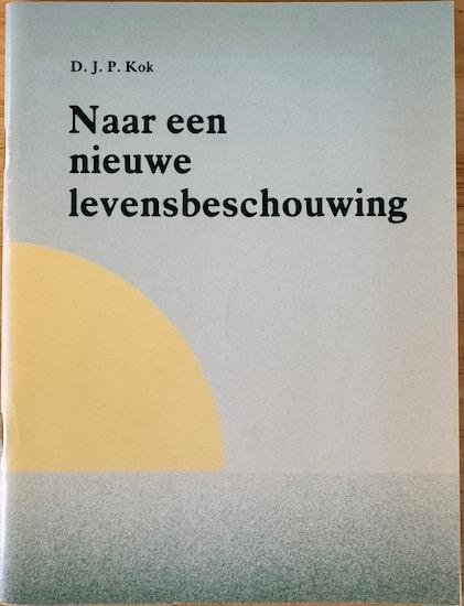 Kok, D. J. P. - NAAR EEN NIEUWE LEVENSBESCHOUWING.