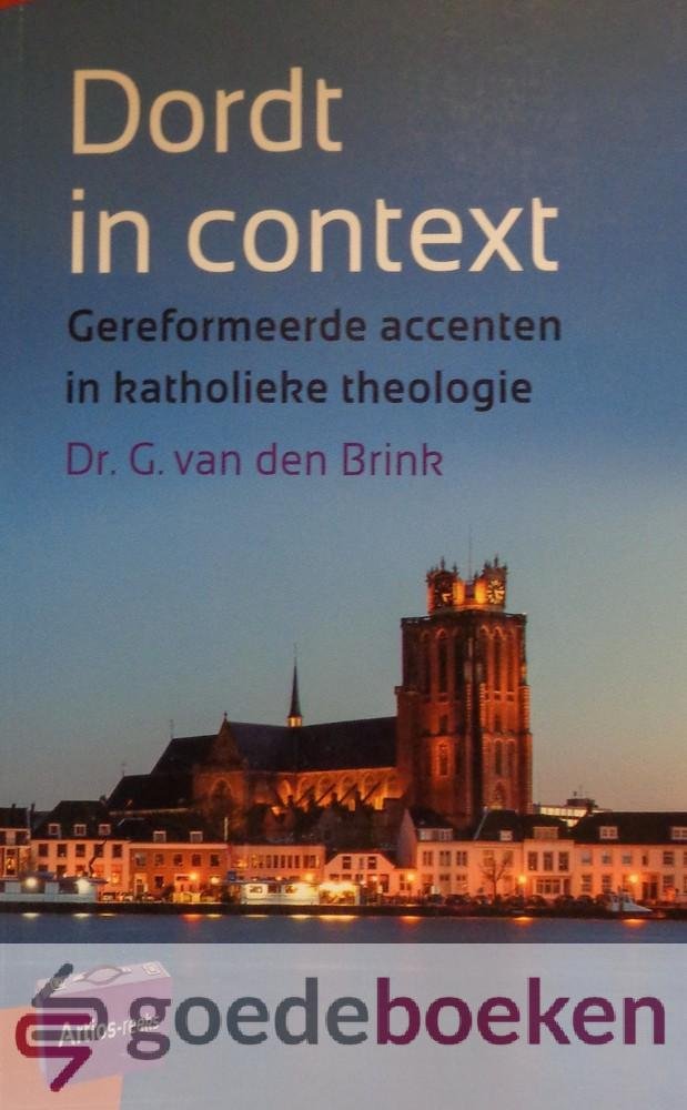 Brink, Dr. G. van den - Dordt in context *nieuw* nu van  13,99 voor --- Gereformeerde accenten in katholieke theologie